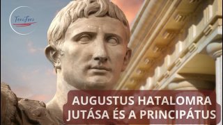 Augustus hatalomra jutása és a principátus